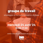 Groupe de travail d'avril : Stratégies de la communication digitale